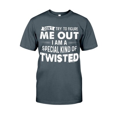 Don&#39;t Try To Figure Me Out I Am A Special Kind Of Twisted Shirt