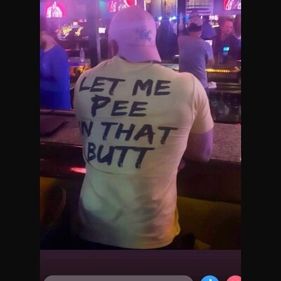 Let Me Pee In That Butt Shirt