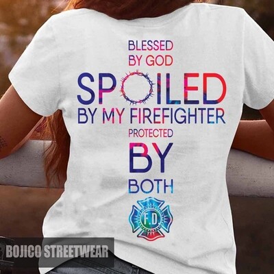 Blessed By God Spoiled By My Firefighter Protected By Both Shirt