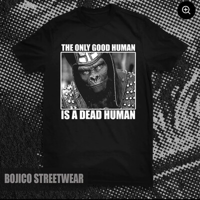 The Only Good Human Is A Dead Human Shirt