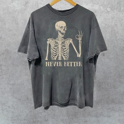 Skeleton Never Better T-Shirt, Skeleton Graphic Shirt, Halloween Party Tee, Funny Gifts, Scary Skeleton Tee, Dark Academia Shirt