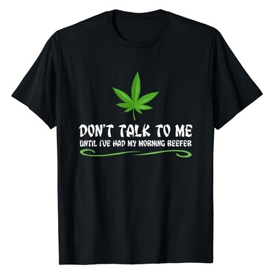 Cannabis Leaves Don&#39;t Talk To Me Until I&#39;ve Had My Morning Reefer Shirt