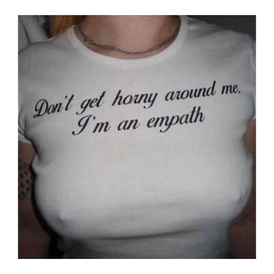 Don&#39;t Get Horny Around Me I&#39;m An Empath Shirt