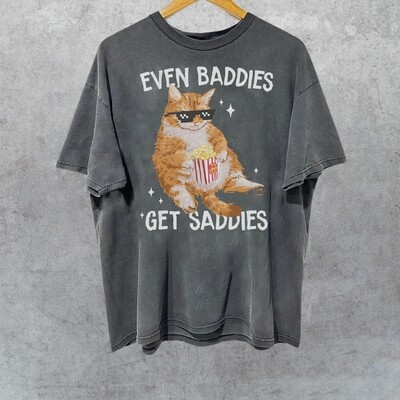Cat Even Baddies Get Saddies Funny Meme Comfort Colors Shirt