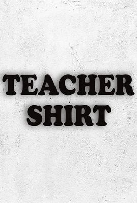 TEACHER SHIRT