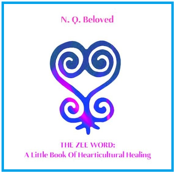 The Zee Word: A Little Book of Hearticultural Healing - N Q Beloved (e-book)