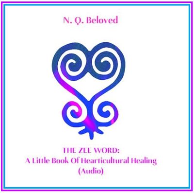 &#39;The Zee Word: A Little Book of Hearticultural Healing&#39; - N Q Beloved (audio)