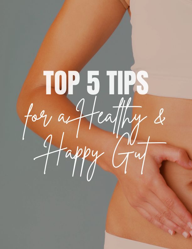 Top 5 Tips for a Healthy &amp;  Happy Gut