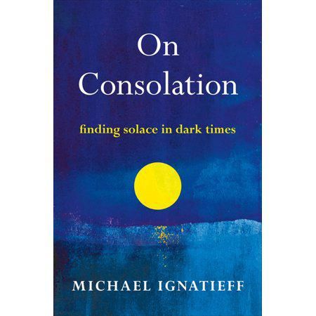 On Consolation : Finding Solace in Dark Times
