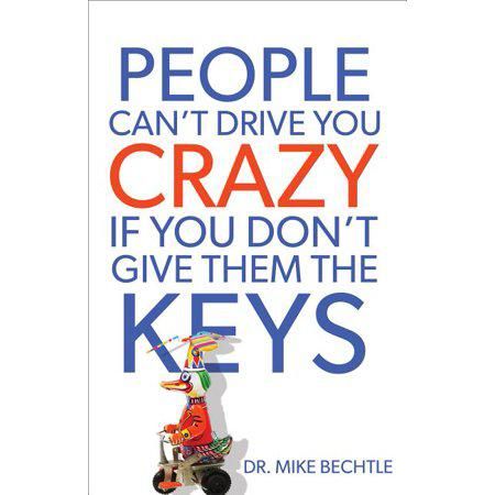 People Can't Drive You Crazy If You Don't Give Them The Keys