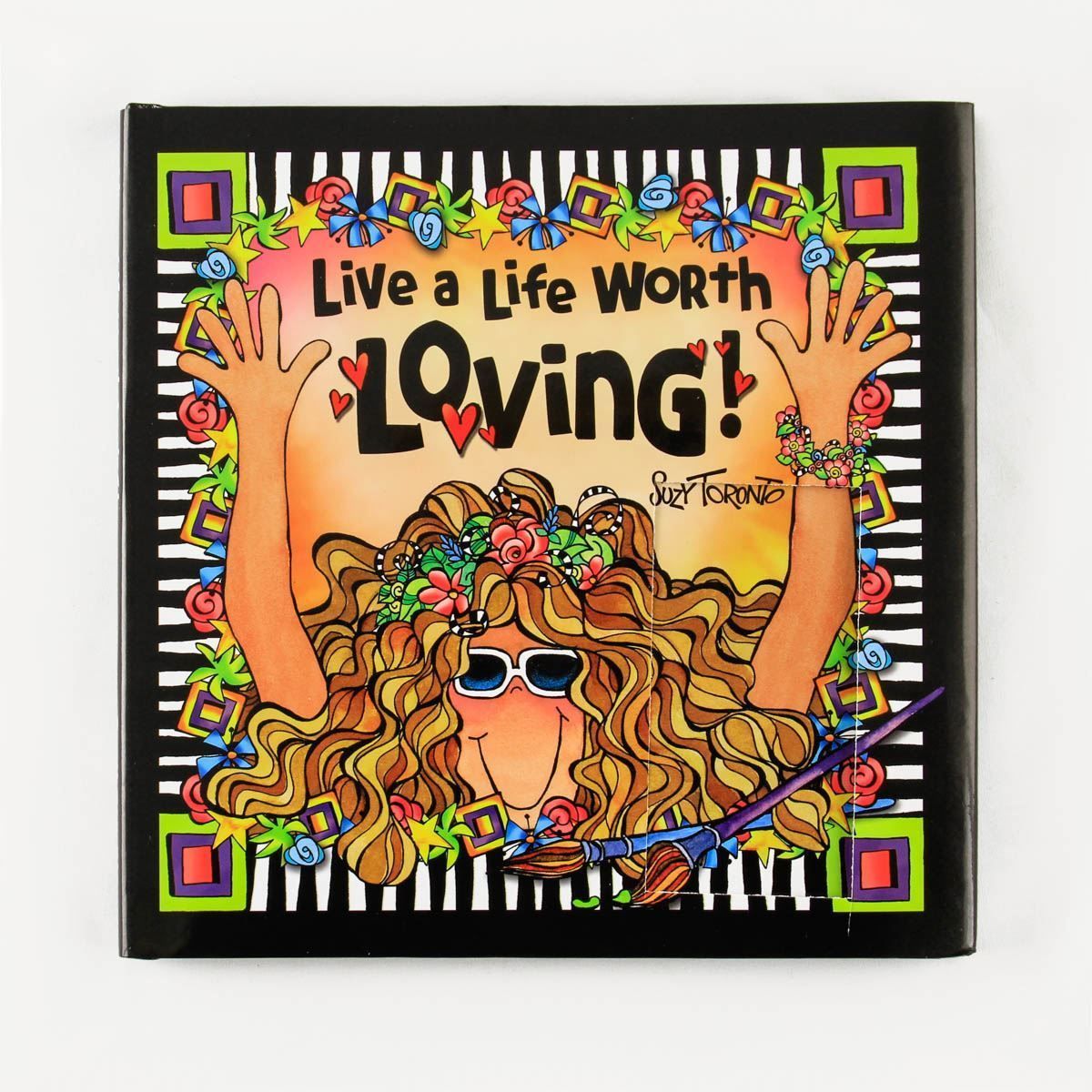 Live a Life Worth Loving