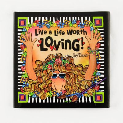 Live a Life Worth Loving