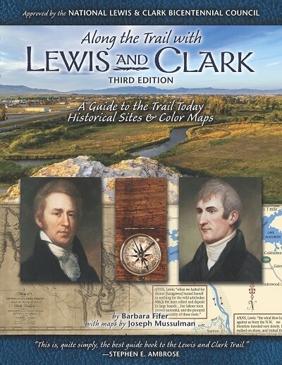 Along Thee Trail With Lewis And Clark Third Edition A Guide To The Trail Today Historical Sites &amp; Color Maps
