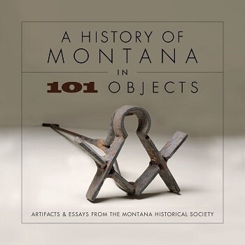 A History of Montana In 101 Objects