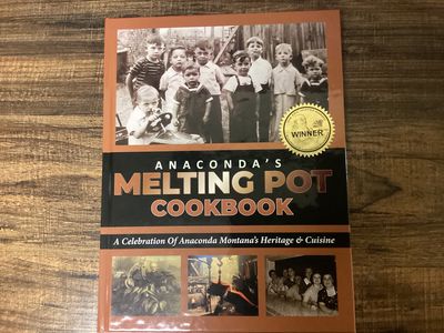 &quot;Anaconda&#39;s Melting Pot Cookbook: A Celebration of Anaconda Montana&#39;s Heritage &amp; Cuisine&quot; by  Anaconda Community Foundation