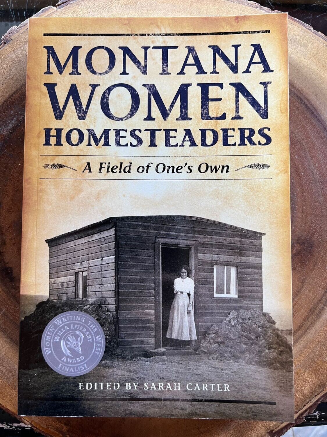 Montana Women Homesteaders: A Field of One's Own edited by Sarah Carter