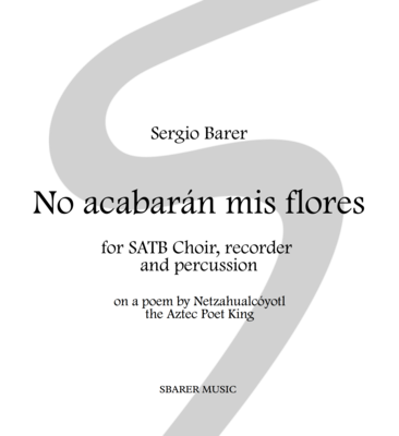 No acabarán mis flores (My Flowers Will never End), for SATB choir, recorder and percussion - Sheet music download