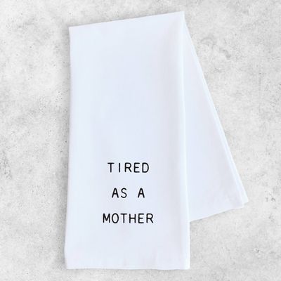 Tea Towel | Tired As A Mother