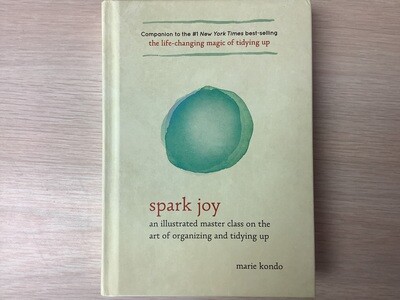 SPARK JOY: Book 2 of 3: An Illustrated Guide To The Life-Changing Konmari Method