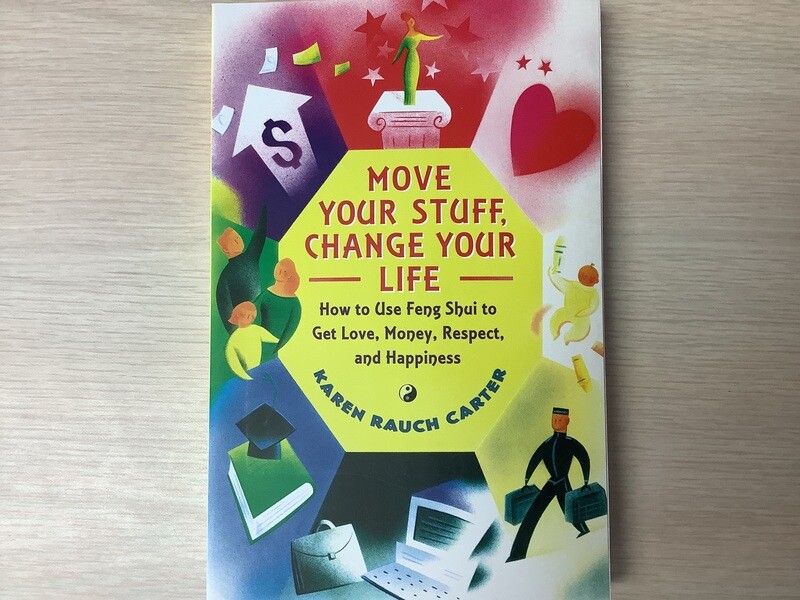MOVE YOUR STUFF, CHANGE YOUR LIFE: How To Use Feng Shui To Get Love, Money, Respect...