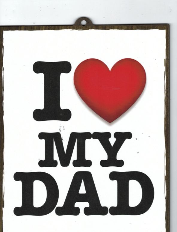 I LOVE MY DAD WOOD SIGN 8&quot; X 10&quot;