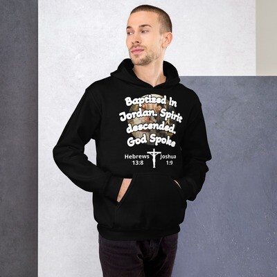 Baptized In Jordan. Spirit descended. God Spoke Unisex Hoodie