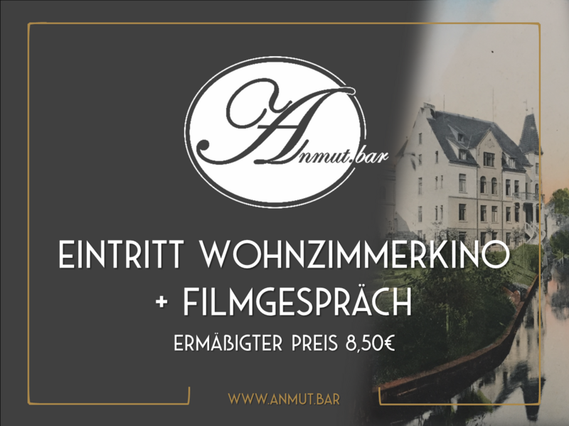 ermäßigter Eintritt Wohnzimmerkino + Filmgespräch ermäßigter Eintritt Wohnzimmerkino + Filmgespräch
