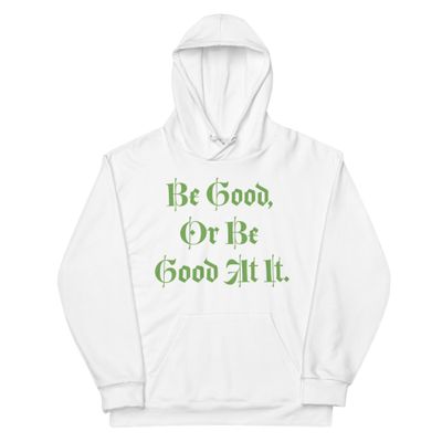 Be Good, Or Be Good At It. Unisex Hoodie