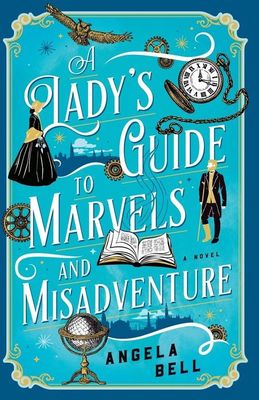 A Lady&#39;s Guide to Marvels and Misadventure