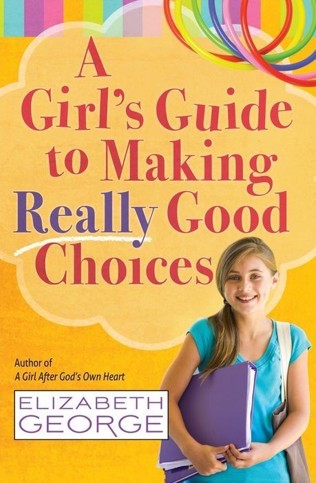 A Girl&#39;s Guide to Making Really Good Choices*