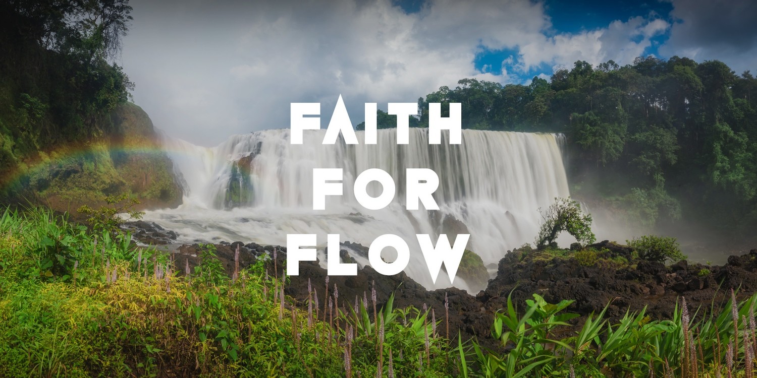 Faith for Flow Part 2