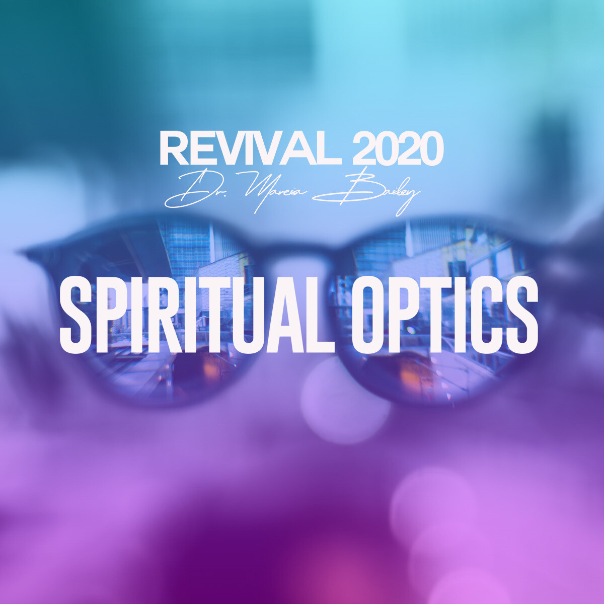 Spiritual Optics | Dr. Marcia Bailey | Revival 2020