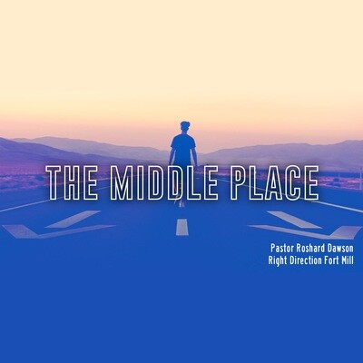 The Middle Place Part 2 | Pastor Roshard Dawson
