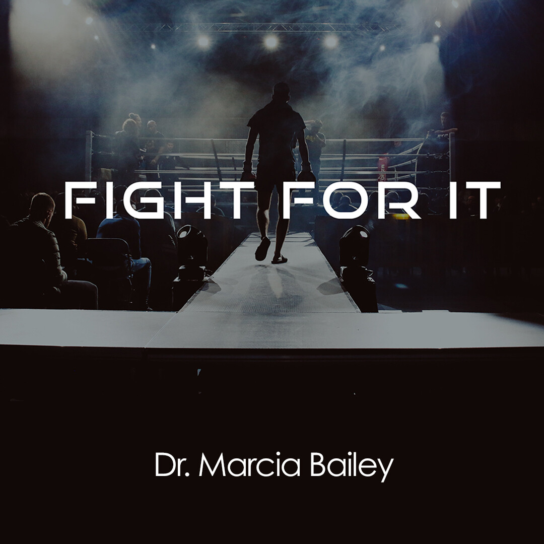 Fight For it | Dr. Marcia Bailey | Fort Mill Message