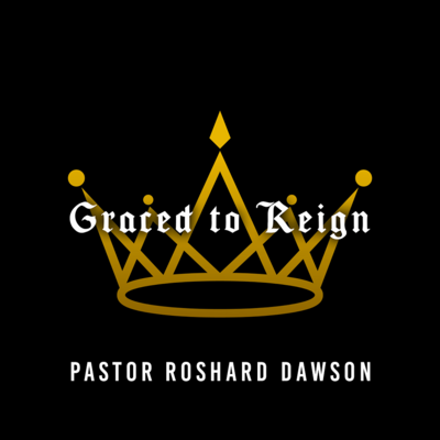 Graced to Reign Part 2 | Pastor Roshard Dawson