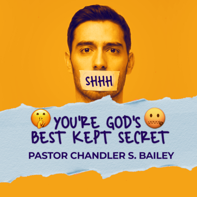 Shh You're Gods Best Kept Secret | Pastor Chandler Bailey