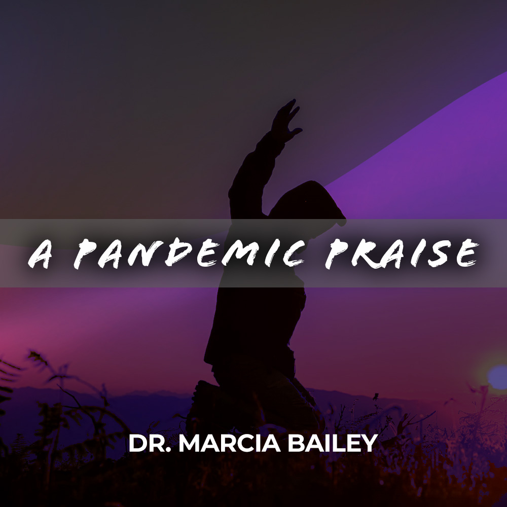 A Pandemic Praise Part 2 | Dr. Marcia Bailey