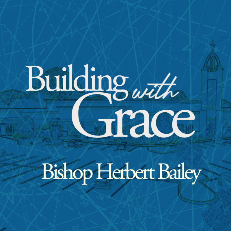 Building With Grace | Bishop Herbert Bailey