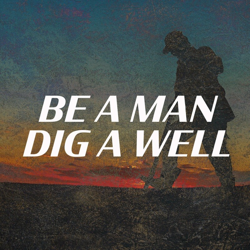 Be a Man, Dig a Well, Pastor Andy Thompson