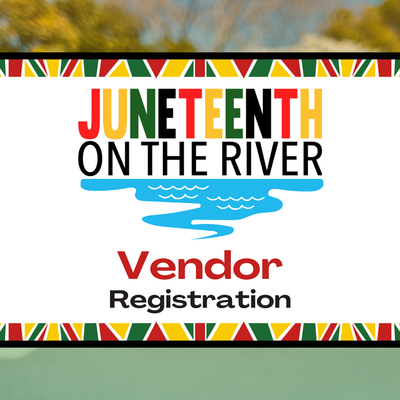 Juneteenth on the River - Vendor Registration