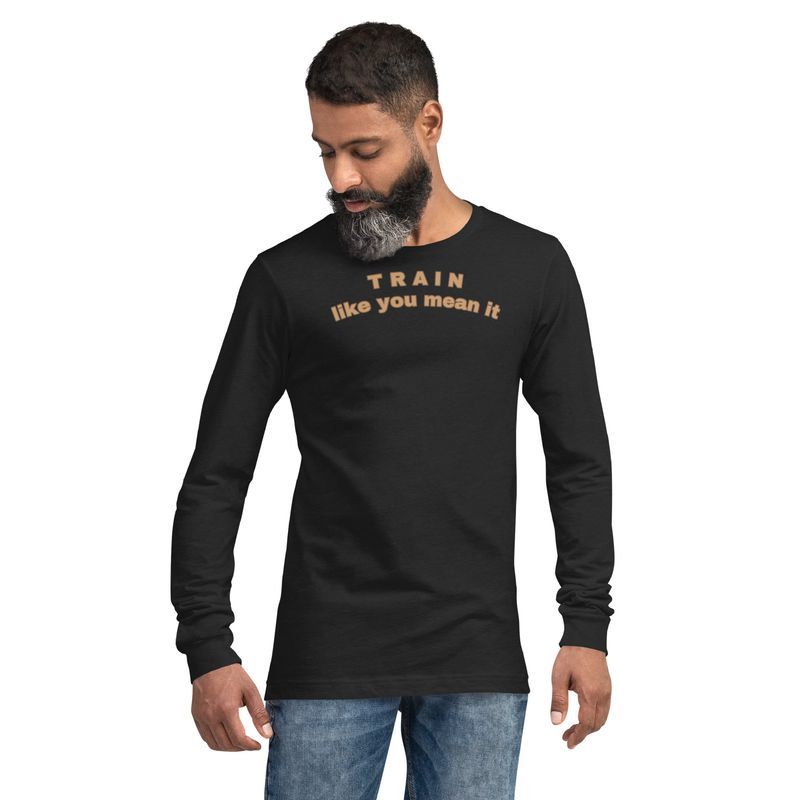 SHIRT: Unisex Long-sleeve Tee - Train Like You Mean It!