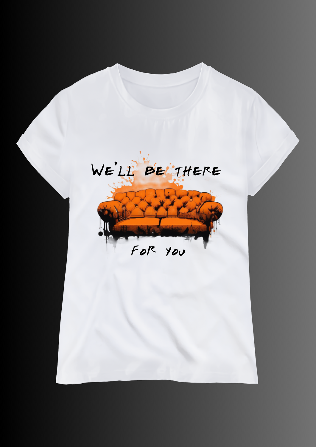 We&#39;ll be there for you T-shirt