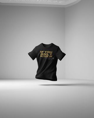 IF YOU ONLY KNEW T-SHIRT  (Black)