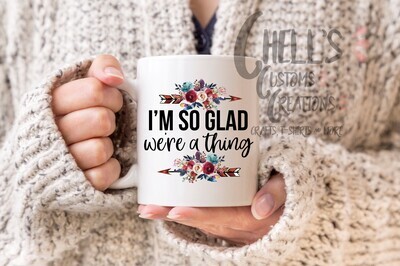 I'm So Glad We're A Thing Mug