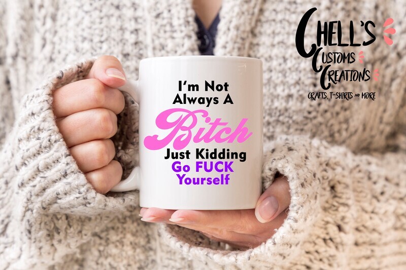 I&#39;m Not Always A Bit**, Just Kidding Go F*** Yourself (Pink, Black And Purple Font)