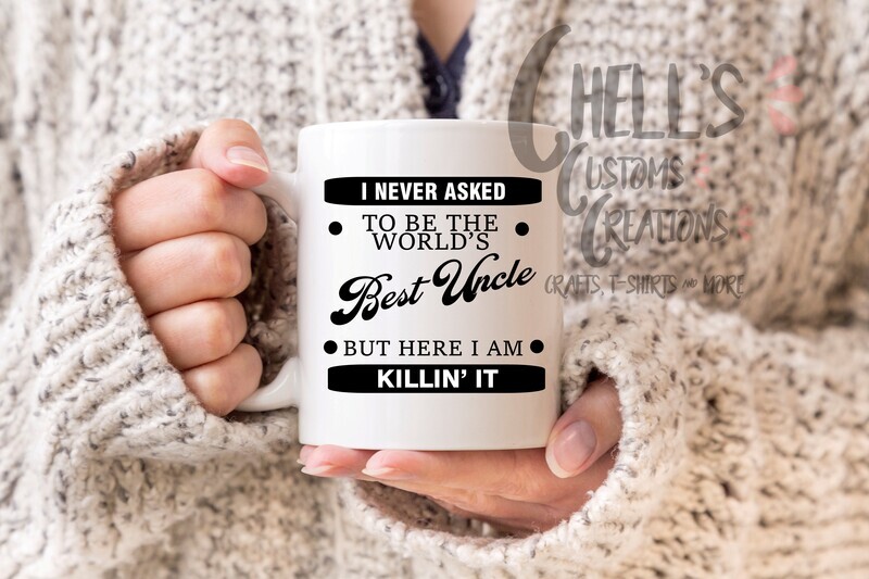 I Never Asked To Be The World&#39;s Best Uncle Mug