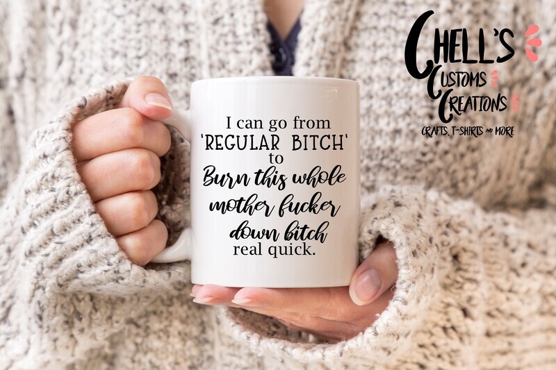 I Can Go From Regular Bitch To Mug
