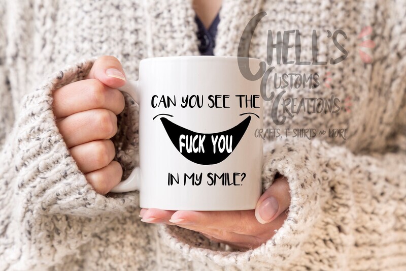 Can You See The Fuck You In My Smile Mug