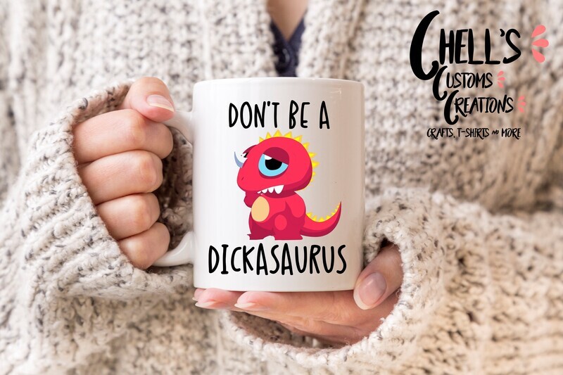 Don&#39;t Be A Dickasaurus Mug