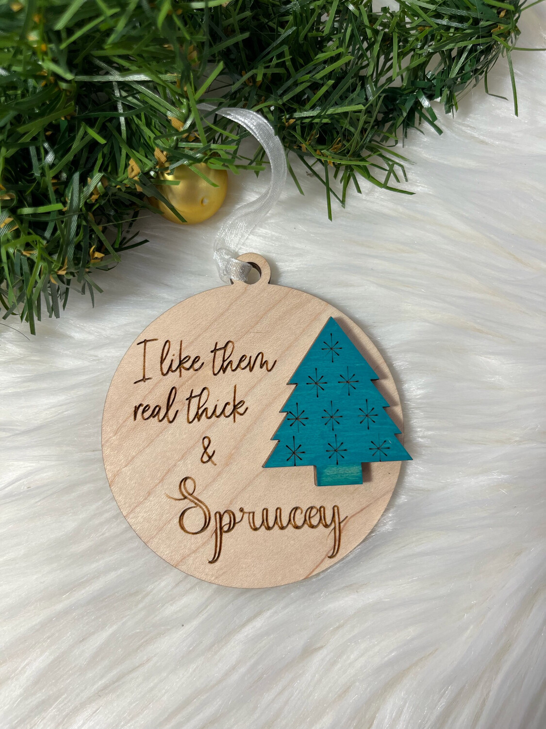 I Like Them Thick And Sprucey 3D Wooden  Ornament